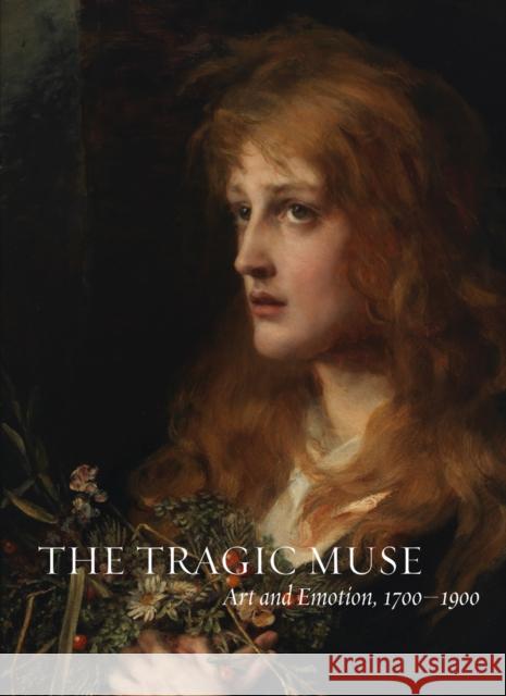 The Tragic Muse: Art and Emotion, 1700-1900 Anne Leonard 9780935573497