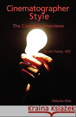 Cinematographer Style: The Complete Interviews, Volume I Fauer, Jon Asc 9780935578331 American Cinematographer