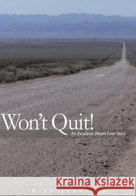 Wont Quit! an Escalante Desert Love Story Dick Johnston Sheri Butler 9780935615487 Southern Utah University Press