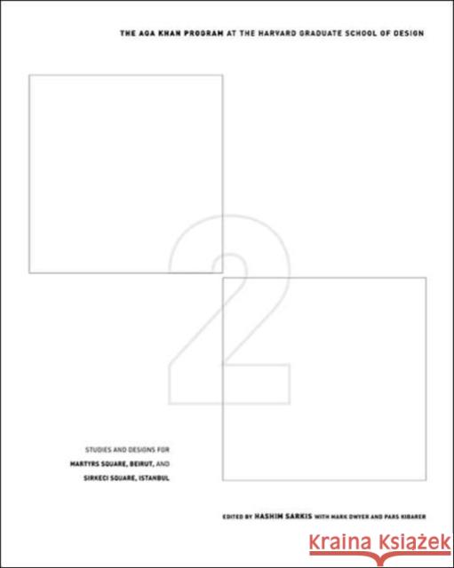 Two Squares: Studies and Designs for Martyrs Square, Beirut, and Sirkeci Square, Istanbul Sarkis, Hashim 9780935617894 Harvard University Graduate School of Design