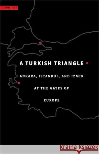 A Turkish Triangle: Ankara, Istanbul, and Izmir at the Gates of Europe Sarkis, Hashim 9780935617900 Harvard University Graduate School of Design