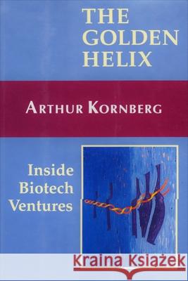 The Golden Helix : Inside biotech ventures Arthur Kornberg 9780935702323 UNIVERSITY SCIENCE BOOKS,U.S.