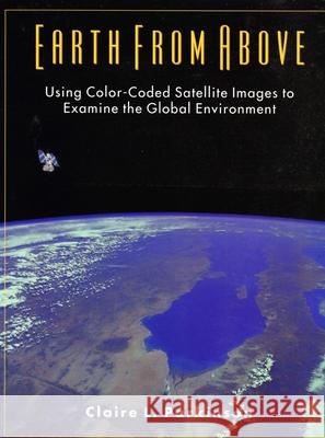 Earth From Above: Using color-coded satellite images to examine the global environment Parkinson, Claire 9780935702415