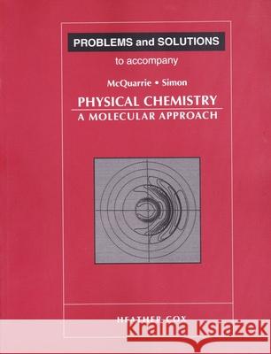 Problems and Solutions to Accompany McQuarrie and Simon's Physical Chemistry Heather Cox 9780935702439 University Science Books