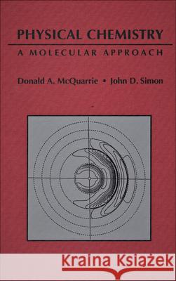Physical Chemistry: A Molecular Approach Donald A. McQuarrie John D. Simon John Choi 9780935702996 University Science Books