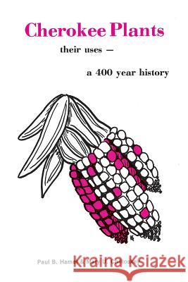 Cherokee Plants: Their Uses--A 400 Year History Paul B. Hamel Mary U. Chiltoskey 9780935741254 Book Publishing Company (TN)