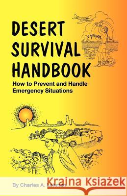 Desert Survival Handbook: How to Prevent & Handle Emergency Situations Charles A Lehman 9780935810653 American Traveler Press