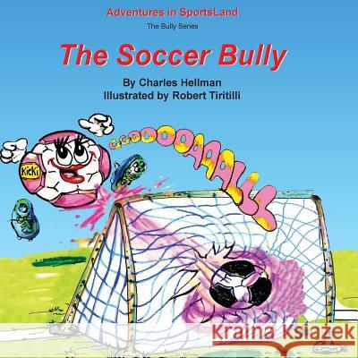 The Soccer Bully Charles S. Hellman Robert a. Tiritilli 9780935938043 Lucky Sports