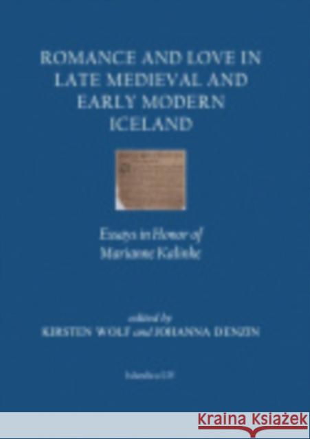 Romance and Love in Late Medieval and Early Modern Iceland: Essays in Honor of Marianne Kalinke Denzin, Johanna 9780935995152 Cornell University Press