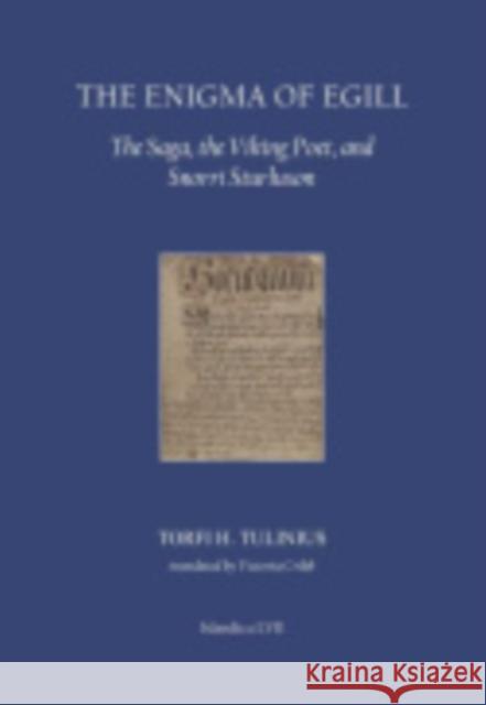 The Enigma of Egill: The Saga, the Viking Poet, and Snorri Sturluson Torfi Tulinius Victoria Cribb 9780935995183