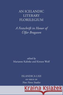 An Icelandic Literary Florilegium: A Festschrift in Honor of Úlfar Bragason Kalinke, Marianne E. 9780935995251 Cornell University Library