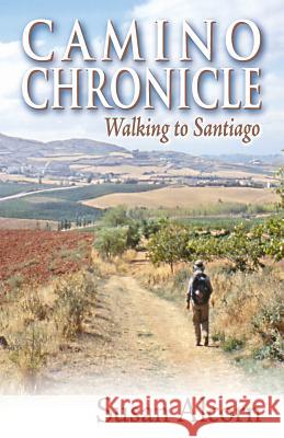 Camino Chrolicle: Walking to Santiago Susan Alcorn 9780936034034 Shepherd Canyon Books