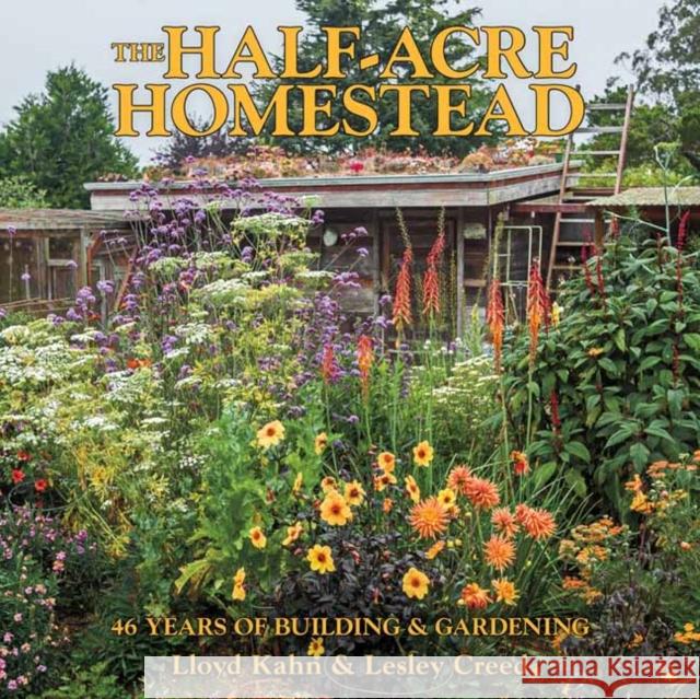 The Half-Acre Homestead: 46 Years of Building and Gardening  9780936070810 Shelter Publications