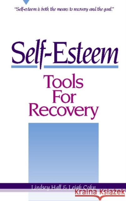Self-Esteem Tools for Recovery: Self-Esteem Is Both the Means to Recovery and the Goal Hall, Lindsey 9780936077086 Gurze Books
