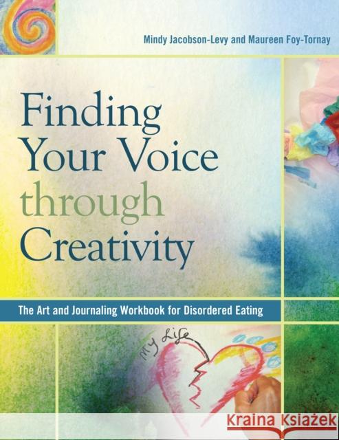 Finding Your Voice Through Creativity: The Art & Journaling Workbook for Disordered Eating Jacobson-Levy, Mindy 9780936077307 Gurze Books