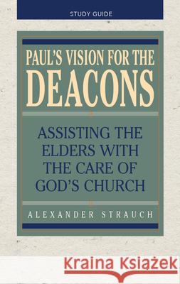 Paul's Vision for the Deacons: Study Guide Alexander Strauch 9780936083353