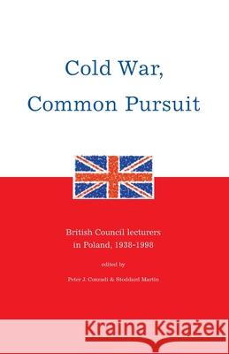 Cold War, Common Pursuit: British Council Lecturers in Poland, 1938-98 Peter J. Conradi, Stoddard Martin 9780936315119 Starhaven