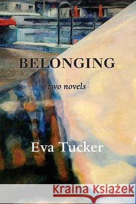 Belonging: two novels Tucker, Judy 9780936315386