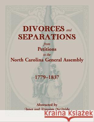 Divorces and Separations from Petitions to the North Carolina General Assembly, 1779-1837 Janet McBride, Ransom McBride 9780936370200