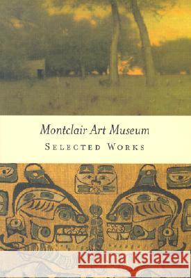 Montclair Art Museum: Selected Works Mary Birmingham Twig Johnson Diane Pietrucha Fischer 9780936489612