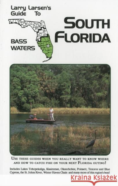 Larry Larsen's Guide to South Florida Bass Waters Book 3 Larsen, Larry 9780936513201