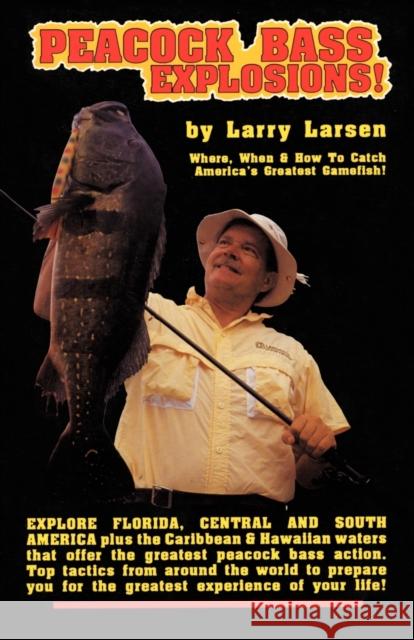 Peacock Bass Explosions Laryy Larsen Larry Larsen 9780936513355 Larsen's Outdoor Publishing