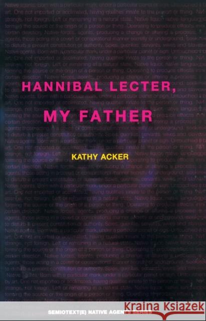 Hannibal Lecter, My Father Kathy Acker Sylvere Lotringer 9780936756684 Semiotext(e)