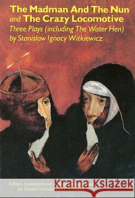 The Madman and the Nun and The Crazy Locomotive: Three Plays (including The Water Hen} Witkiewicz, Stanislaw Ignacy 9780936839837