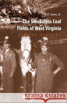 Smokeless Coal Fields of West Virginia: A Brief History William Purviance, Jr. Tams W. P. Tams Ronald D. Eller 9780937058558 West Virginia University