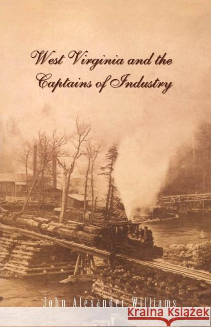 West Virginia and Captains the Captains of Industry (Revised) John Alexander Williams 9780937058787