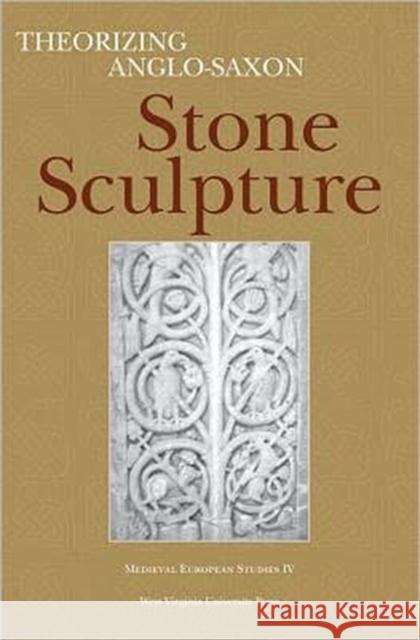 Theorizing Anglo-Saxon Stone Sculpture Karkov, Catherine E. 9780937058794 West Virginia University