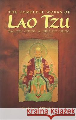The Complete Works of Lao Tzu: Tao Teh Ching and Hua Hu Ching Hua-Ching Ni, Lao zi 9780937064009 SevenStar Communications,U.S.