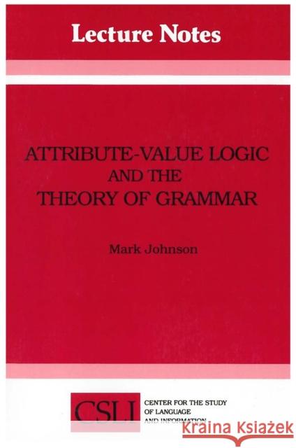 Attribute-Value Logic and the Theory of Grammar Johnson, Mark 9780937073360