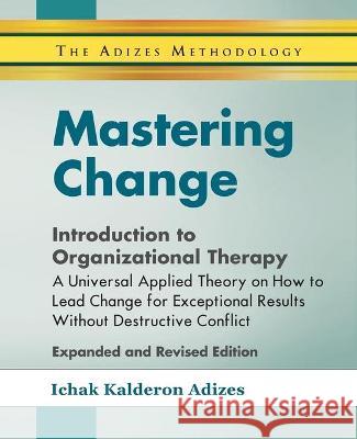 Mastering Change - Introduction to Organizational Therapy Ichak Adizes 9780937120323 Adizes Institute