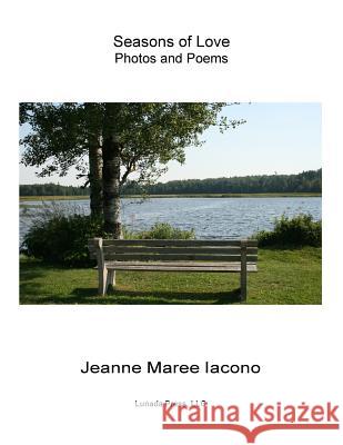 Seasons of Love: Photos and Poems Jeanne Maree Iacono 9780937176085