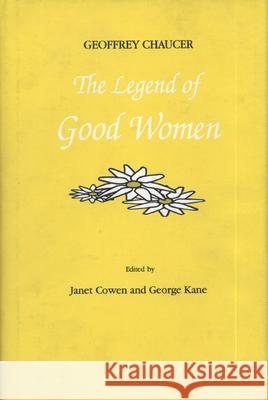 The Legend of the Good Women Geoffrey Chaucer Janet Cowen George Kane 9780937191347 Michigan State University Press