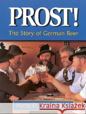 Prost!: The Story of German Beer Horst D. Dornbusch 9780937381557 Siris Books