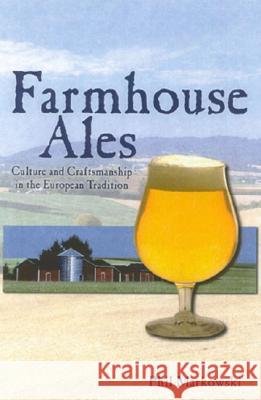 Farmhouse Ales : Culture & Craftsmanship in the Belgian Tradition Phil Markowski 9780937381847 Brewers Publications