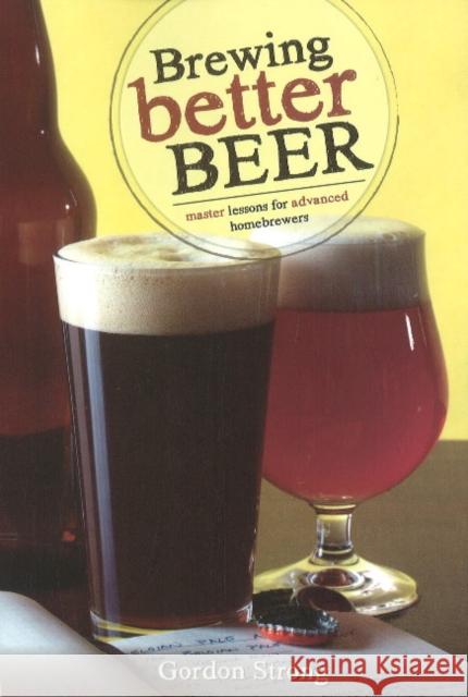 Brewing Better Beer: Master Lessons for Advanced Homebrewers Strong, Gordon 9780937381984 Brewers Publications