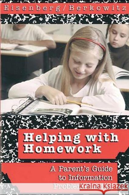 Helping with Homework: A Parent's Guide to Information Problem-Solving Eisenberg, Michael B. 9780937597422
