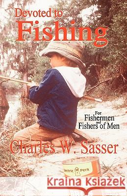 Devoted to Fishing Charles W. Sasser 9780937660447 Devoted Books