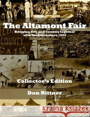 The Altamont Fair Bringing City and Country together with Tradition since 1893. Collector's Edition: Bringing City and Country together with Tradition since 1893 Don Rittner 9780937666616 New Netherland Press
