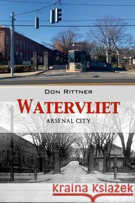 Watervliet: Arsenal City Don Rittner 9780937666661 New Netherland Press