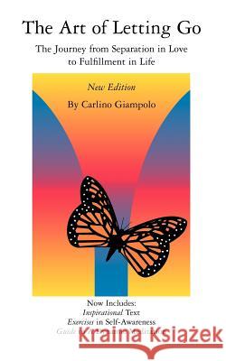 The Art of Letting Go: The Journey from Separation in Love to Fulfillment in Life Carlino Giampolo 9780937827055 Carlino & Company