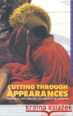 Cutting Through Appearances: Practice and Theory of Tibetan Buddhism Geshe Lhundu Geshe Lhundup Sopa Jeffrey Hopkins 9780937938812 Snow Lion Publications