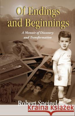 Of Endings and Beginnings: A Memoir of Discovery and Transformation Robert B. Speigel Phd Samue 9780937977064 Speigel and Associates