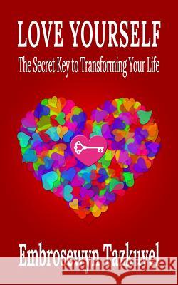 Love Yourself: The Secret Key to Transforming Your Life Embrosewyn Tazkuvel 9780938001041