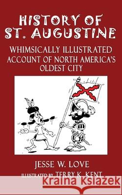 History of St. Augustine: Whimsically Illustrated Account Of North America's Oldest City Jesse W. Love 9780938001096 Kaleidoscope Publications