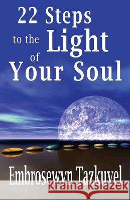 22 Steps to the Light of Your Soul Embrosewyn Tazkuvel 9780938001195