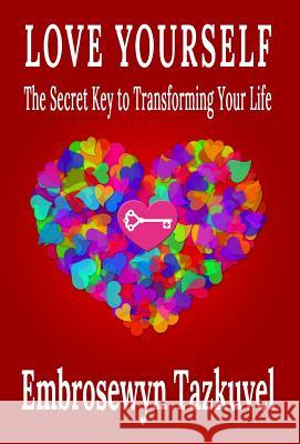 Love Yourself: The Secret Key to Transforming Your Life Embrosewyn Tazkuvel   9780938001218 Kaleidoscope Publications